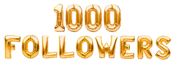 Words 1000 FOLLOWERS made of golden inflatable balloons isolated on white. Helium balloons gold foil letters forming phrase1000 followers. Social media, likes and subscribes, communication concept