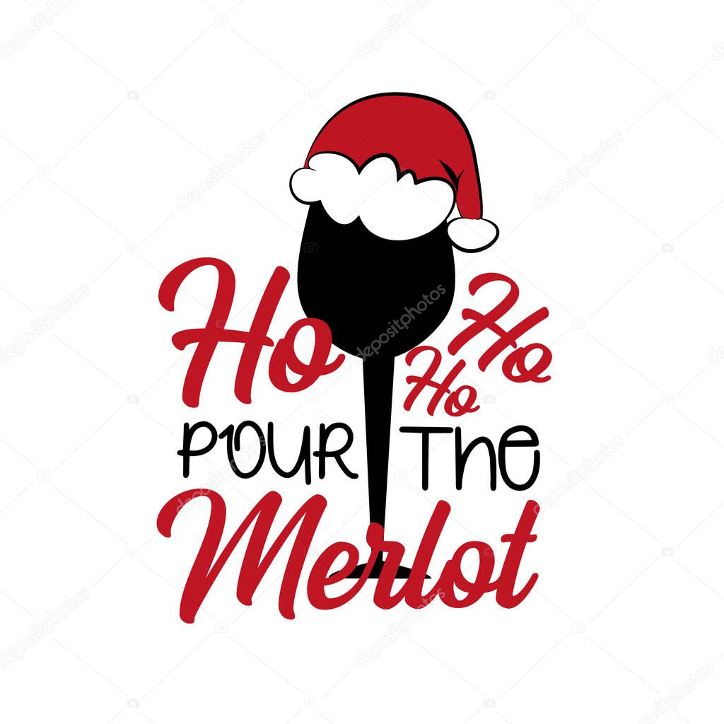 Ho ho ho pour the merlot - funny Christmas text, with glass silhouette. Good for greeting card and  t-shirt print, flyer, poster design, mug.