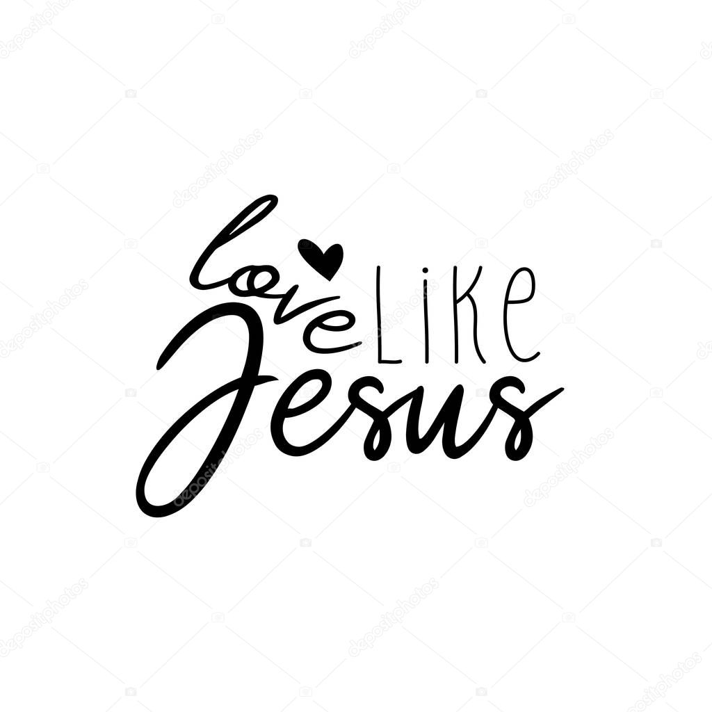 Love like Jesus - positive handwritten text on white background. Good for greeting card and  t-shirt print, flyer, banner, poster design, mug.