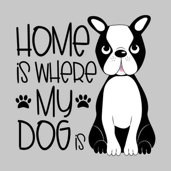 Home Dog Positive Saying Text Cute Boston Terrier Gray Backgrund — Stock Vector