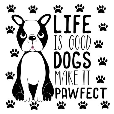 Hayat iyi köpeklerden oluşur. Komik metinler, şirin Boston Teriyeri ve patileri vardır. Tebrik kartı ve tişört baskısı için iyi. El ilanı, poster tasarımı, kupa..