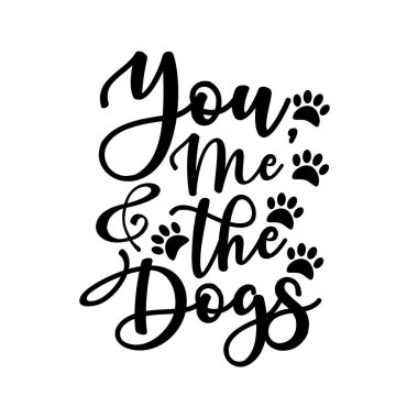Sen, ben ve köpekler. Pençeli, olumlu el yazısı metinler. Ev dekorasyonu, tebrik kartı, poster, afiş, tekstil baskısı ve hediye için iyi..