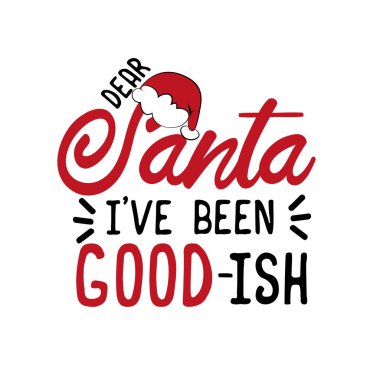 Sevgili Noel Baba, uslu durdum. Komik Noel mesajı. Tebrik kartı ve tişört baskısı için iyi. El ilanı, poster tasarımı, kupa..