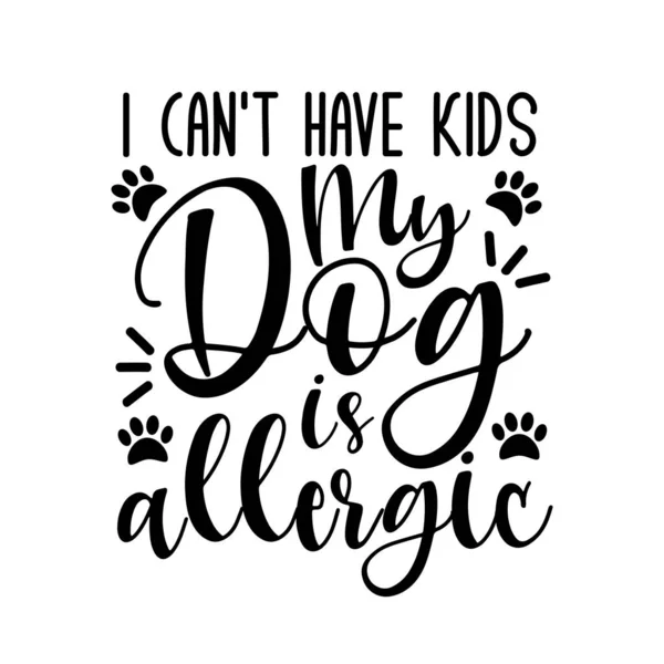 Могу Иметь Детей Моей Собаки Аллергия Забавное Сообщение Лапами Хорошо — стоковый вектор