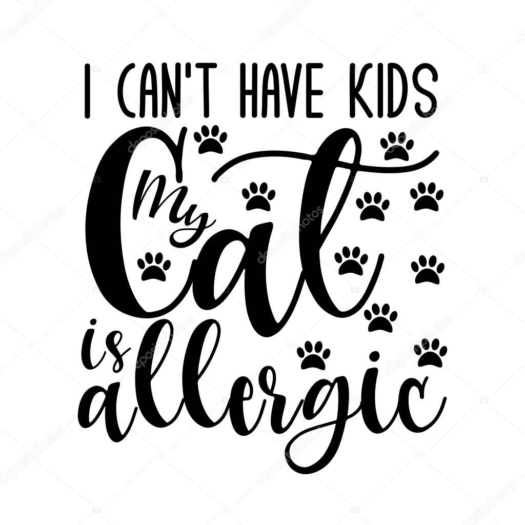 I can't have kids my cat is allergic- funny text with paws. Good for greeting card and  t-shirt print, flyer, poster design, mug.