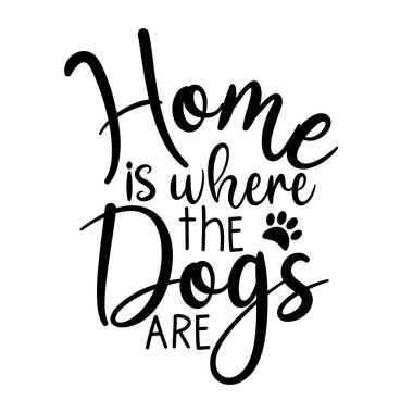 Ev köpeklerin olduğu yerdir. Pençe izli el yazısı metni. Gömlek baskısı, ev dekorasyonu, poster, afiş, kart ve hediye tasarımı için iyi..