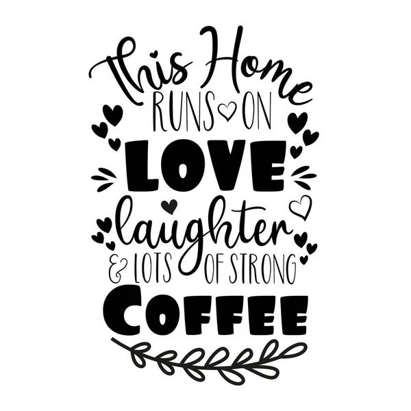 Ten Dom Działa Śmiech Miłości Dużo Mocnej Kawy Pozytywne Powiedzenie — Wektor stockowy