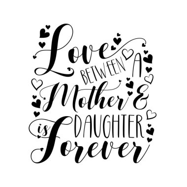 Love between Mother and Doughter is Forever- calligraphy text with hearts. Good for greeting card, poster banner, print on gifts. clipart