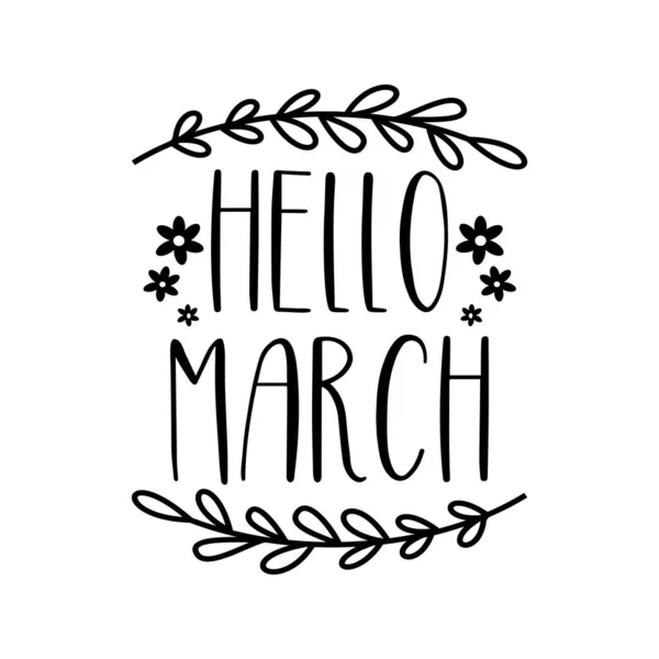 Hello March Szöveg Virágokkal Levelekkel Üdvözlőlap Poszter Banner Textil Nyomat — Stock Vector