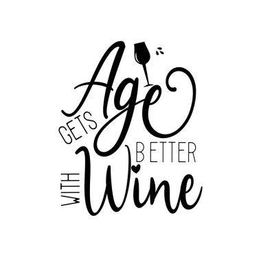 Age gets better with wine- funny saying text with glass. Good for greeting card, poster, banner, textile print, and gift design.