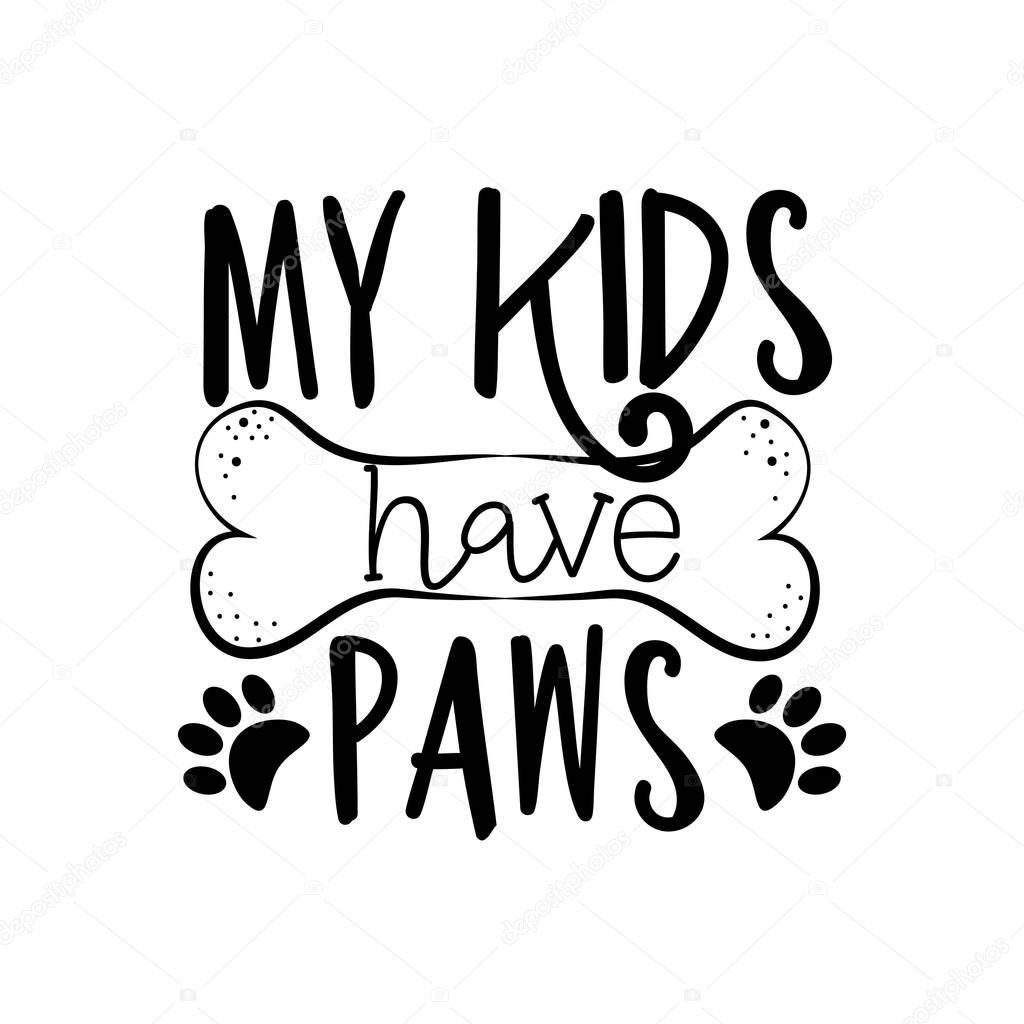 My kids have paws- funny text with bone. Good for greeting card, poster, banner, textile print, and gift design.
