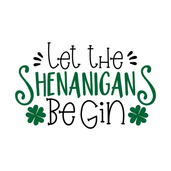 stock vector Let the shenanigans begin-  funny saying for St Patrick's Day. Good for   T shirt print, poster banner, and gift design.