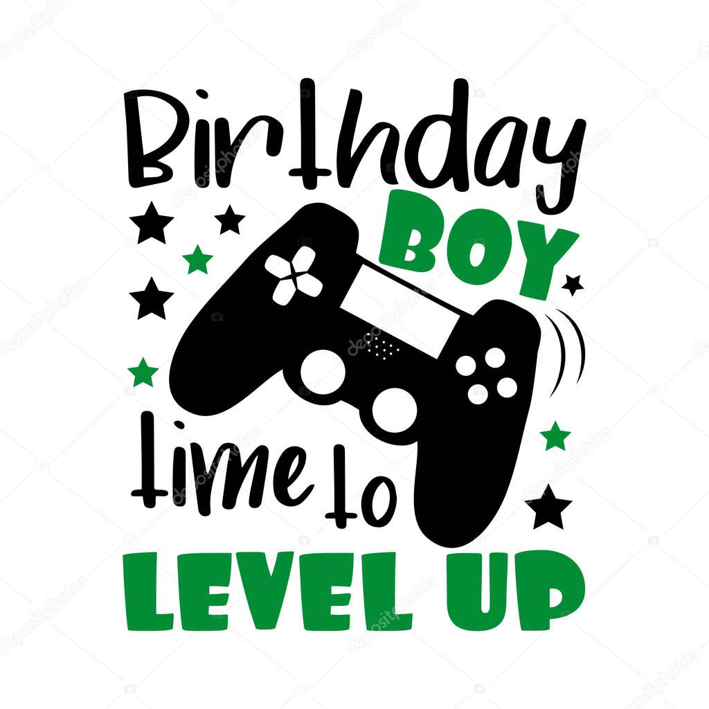 Birthday boy time to level up- funny text with controller. Good for poster, banner, greeting card and T shirt print, gift design.