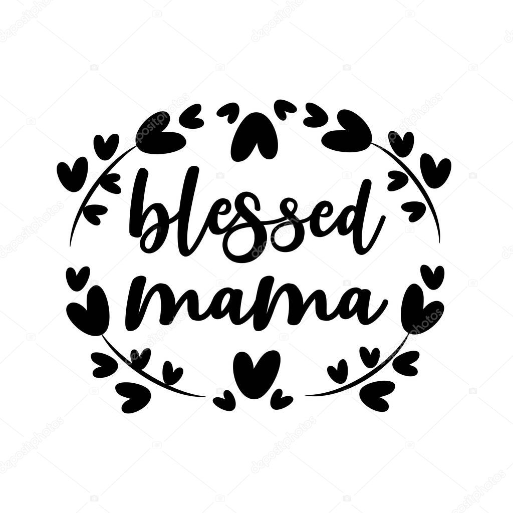 Blessed Mama- calligraphy with flowers, and hearts.Good for greeting card, poster, banner, textile print and gift design.