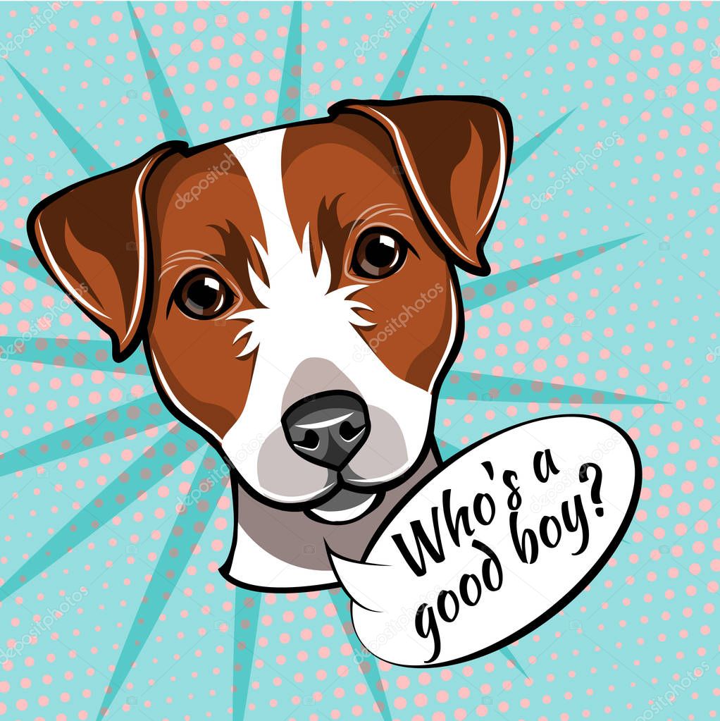 Portrait of a dog breed Jack Russell terrier saying Who s good boy. Vector illustration.