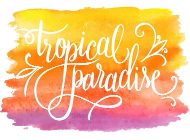 Tropik cennet, suluboya arka plan üzerine yazılmış el yazısı, davetiye için vektör illüstrasyonu, tişört baskısı, poster, afiş.