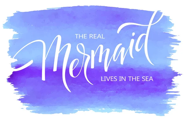 Die Echte Meerjungfrau Lebt Meer Handgeschriebene Vektorschrift Auf Aquarell Pinselstrich — Stockvektor