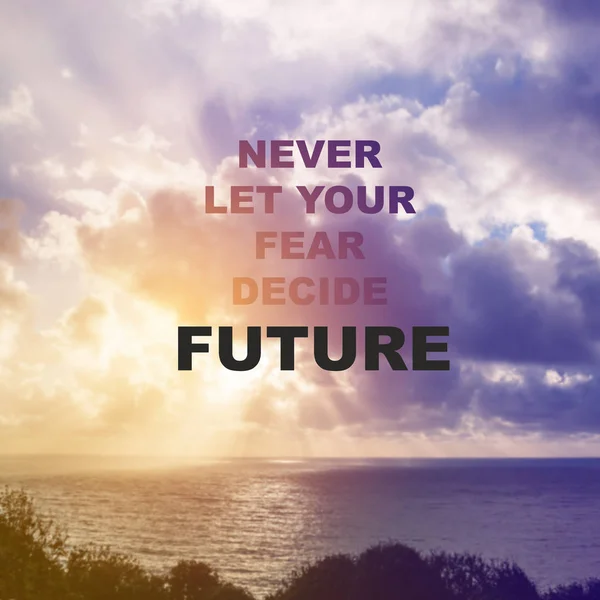 Inspirujący Cytat Nigdy Puszczać Twój Strach Decydować Swojej Przyszłości — Zdjęcie stockowe