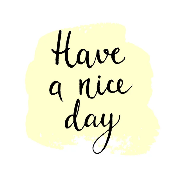 Have a nice day quote. Hand drawn ink lettering. — Stock Vector