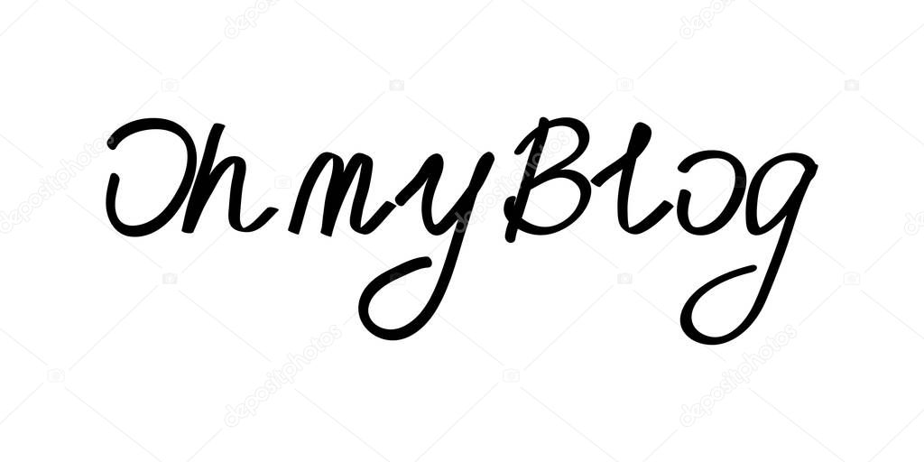 Oh my blog lettering isolated on white. Simple phrase. For card, banner, poster