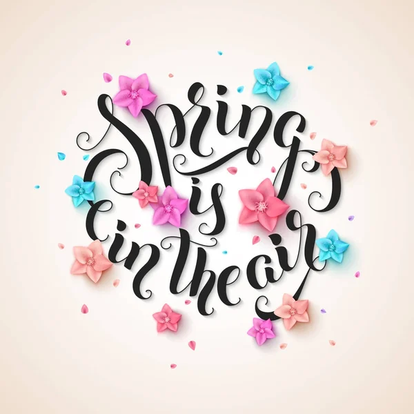 Spring is in the air stylish handwritten calligraphic phrase with colorful flowers and falling petals on beige background. Vecto rillustration — Stock Vector