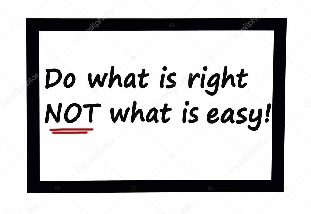 Text do what is right,not what is easy