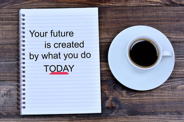 Din framtid är skapad av vad du gör idag text på anteckningsboken — Stockfoto
