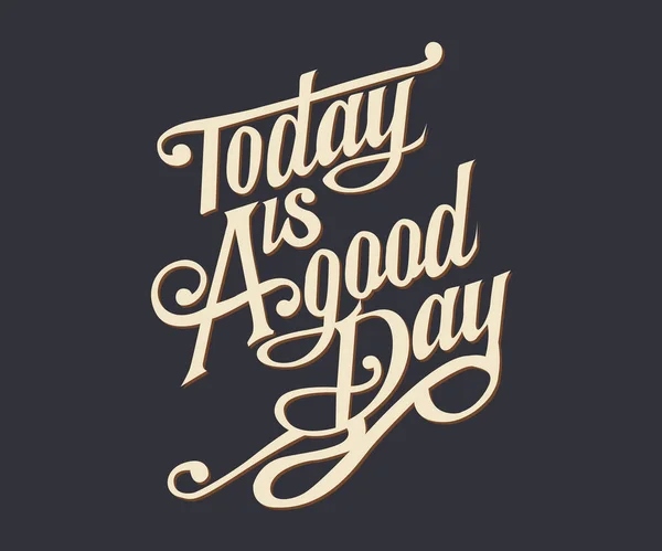 Винтажный Декоративный Шрифт Сегодня Хороший День Дизайном Этикетки Рисунком Фона — стоковый вектор