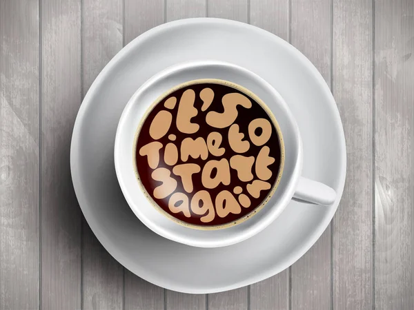 Vector tasse de café avec lettrage de temps sur Il est temps de recommencer sur un fond en bois réaliste. Cappuccino d'en haut avec citation de motivation. Vue du dessus de la tasse à expresso avec motivation matinale . — Image vectorielle