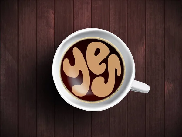 Кофейная чашка с надписью "Да" на реалистичном деревянном фоне. Капучино сверху с мотивационной цитатой. Вид сверху чашки эспрессо с утренней мотивацией . — стоковое фото