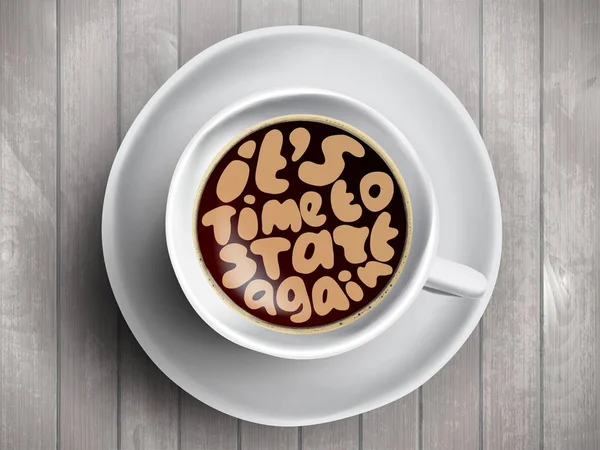 Coffee cup with time lettering about It Is Time to start again on realistic wooden background. Cappuccino from above with motivation quote. Top view of espresso cup with morning motivation.