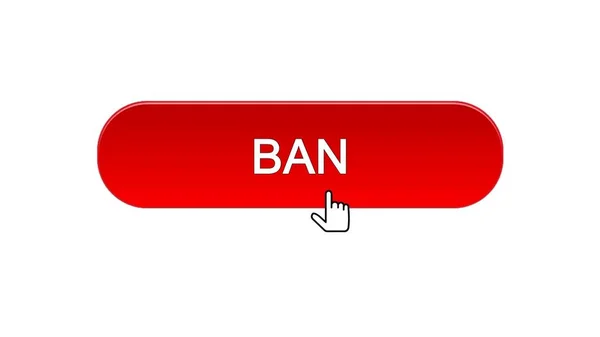 Botão de interface web Ban clicado com cursor do mouse, cor vermelha, desaprovação — Fotografia de Stock