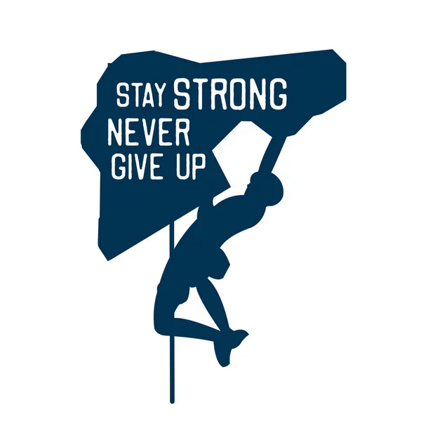 Μείνε δυνατός και μην τα παρατάς ποτέ. απόσπασμα σύνθημα αφίσα t πουκάμισο σχεδιασμό αναρρίχηση βράχου — Διανυσματικό Αρχείο