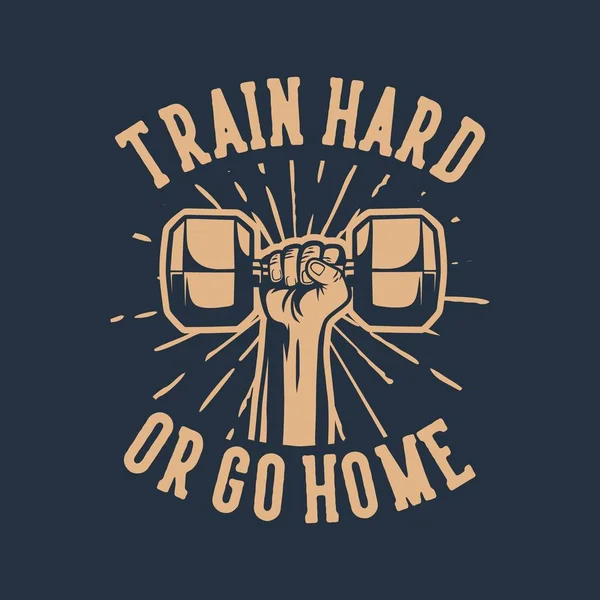 Vonat kemény vagy menjen haza, kéz megragad átok súlyzó poszter évjárat motiváció szlogen testépítés tornaterem fitness, design alkalmas póló — Stock Vector