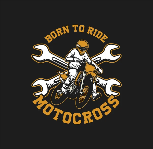 Född att rida slogan citat motocross för t skjorta och affisch i vintage retro design — Stock vektor