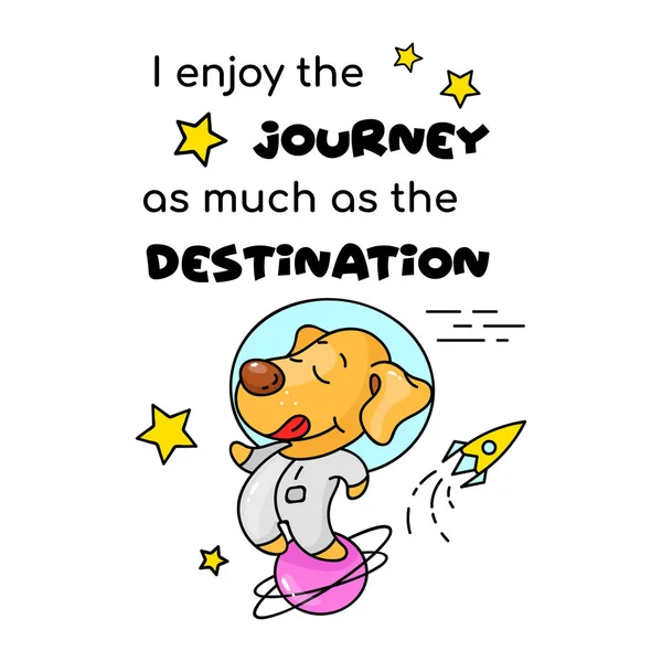Roztomilý pes astronaut kreslený plakát vektor šablony. Užívám si cestu stejně jako cíl. Rozkošná zvířecí postava s vtipnou frází. Dětská tisková karta, dětská ilustrace, inspirativní fráze — Stockový vektor