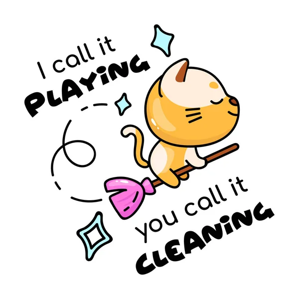 Kitten flying on broomstick cartoon hand drawn vector character. Cute animal with I call it playing you call it cleaning lettering. Kids book illustration and phrase. Childish printable card template — Stock Vector