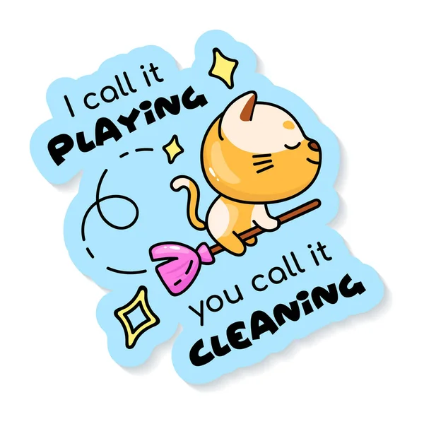 Cute kitten flying on magic broom cartoon character vector sticker design. I call it playing you call it cleaning. Adorable animal color patch with phrase. Isolated funny illustration and lettering — 스톡 벡터