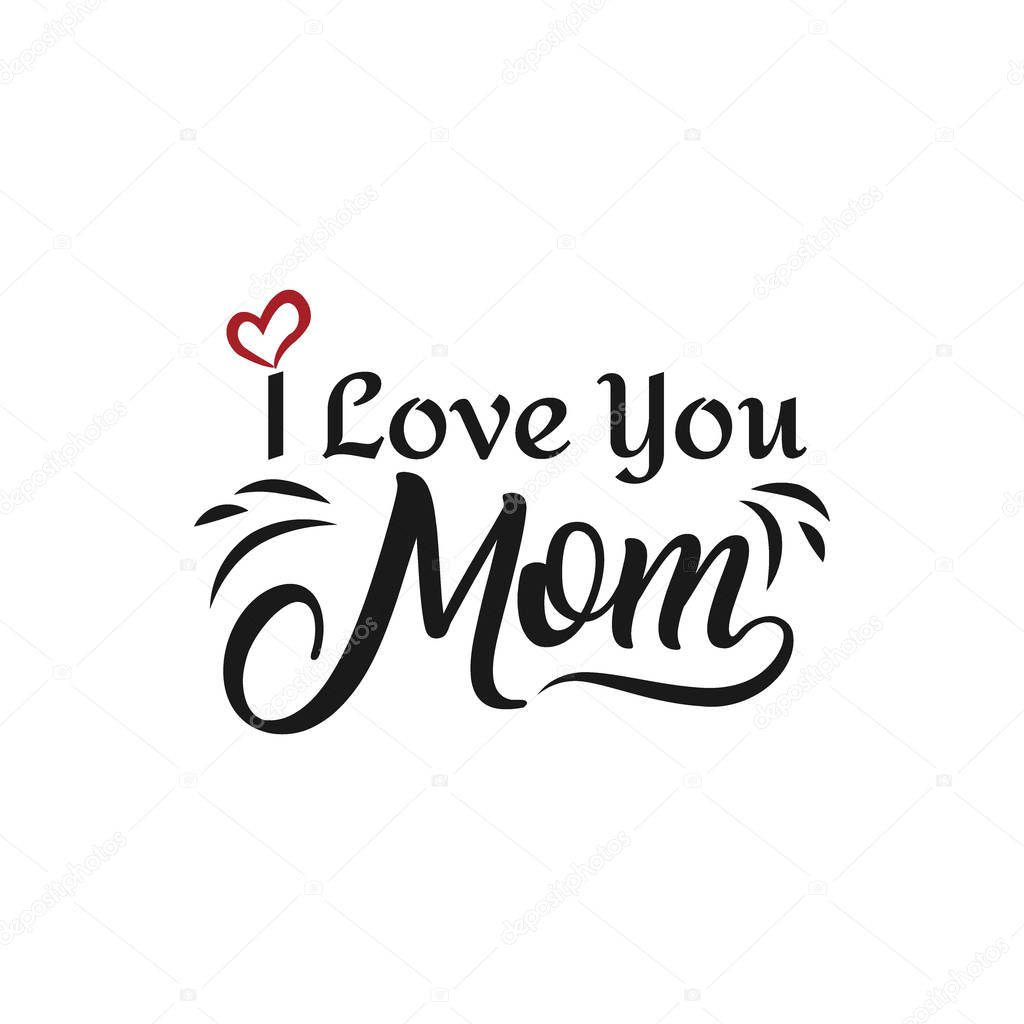 I love you mom. I heart you. inscription Hand drawn lettering is
