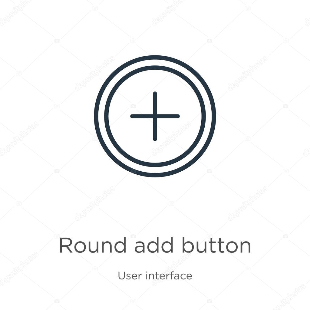 Round add button icon. Thin linear round add button outline icon isolated on white background from user interface collection. Line vector round add button sign, symbol for web and mobile