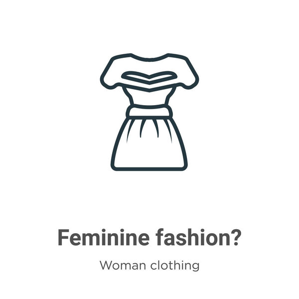 Feminine fashion? outline vector icon. Thin line black feminine fashion? icon, flat vector simple element illustration from editable woman clothing concept isolated stroke on white background