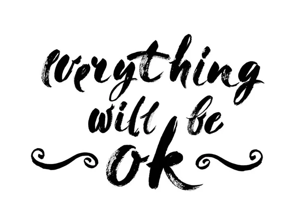 Everything Will Be Ok - Fun brush ink inscription for photo overlays, greeting card or poster design. Good for t-shirts, prints, banners. Hand lettering, typographic element for your design — Stock Vector