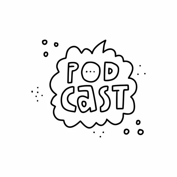 Iscrizione del podcast nell'icona lineare della nuvola vocale. Broadcasting, media hosting disegnato a mano vettoriale illustrazione. Discorso bolla con tipografia disegno doodle monocromatico isolato su sfondo bianco — Vettoriale Stock