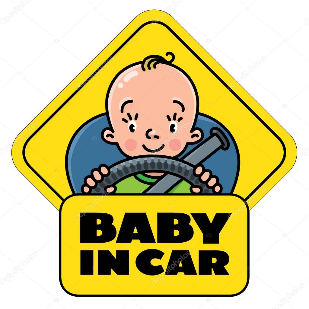 Baby in car. Funny small child, boy or girl, driver with steering wheel and the belts. The sticker on the back window of the automobile. Children vector illustration with text