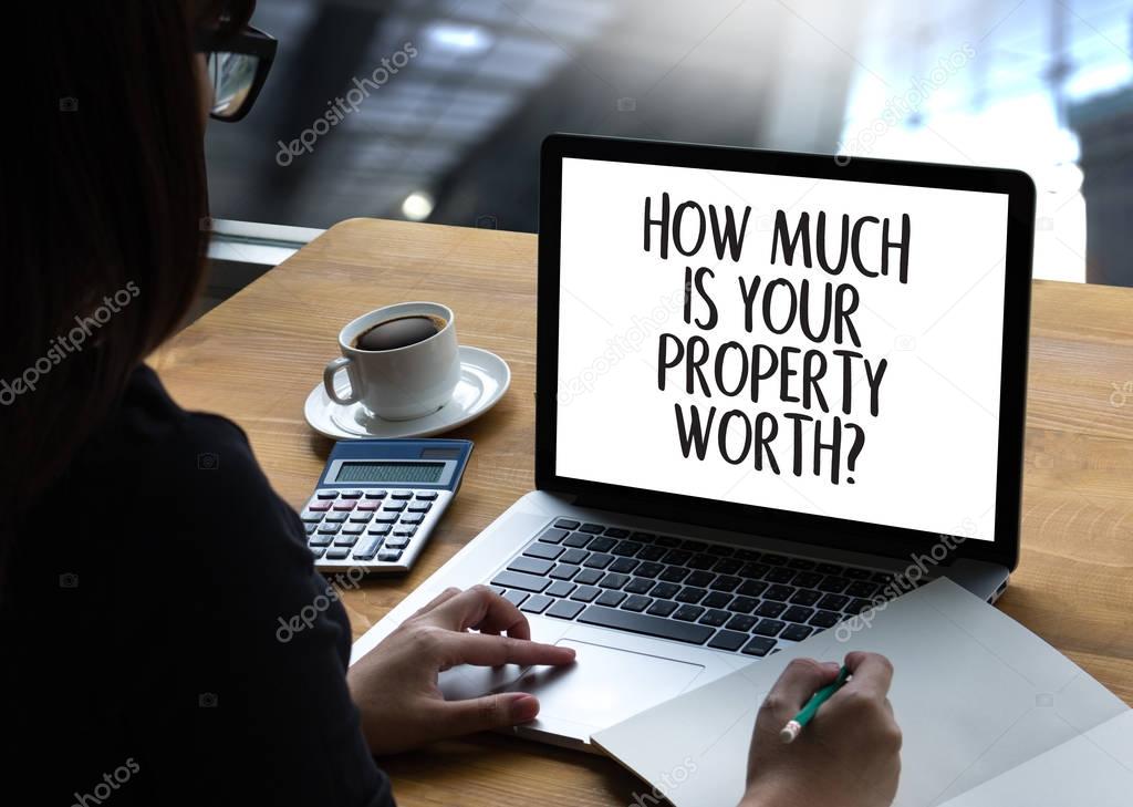 HOW MUCH IS YOUR PROPERTY WORTH?