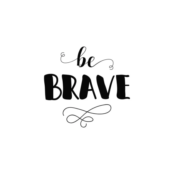 Be brave. hand drawn quote about courage and braveness. — Stock Vector