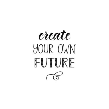 Kendi geleceğini yarat. Mürekkep el yazısı. Modern fırça kaligrafisi. İlham verici grafik tasarım tipografi ögesi.
