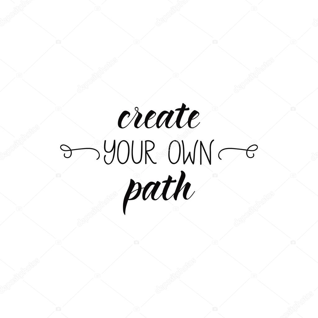 Create your own path. Ink hand lettering. Modern brush calligraphy. Inspiration graphic design typography element.