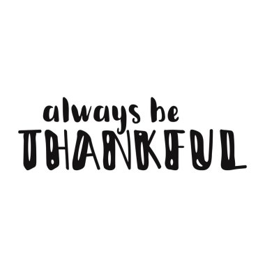 Her zaman minnettar ol. tasarım tebrik kartına, afişe, afişe, basılabilir duvar sanatına, tişörte ve diğer vektör ilüstrasyonuna.