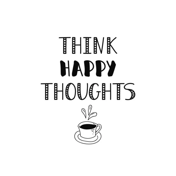 Think Happy Thoughts Ink Hand Lettering Modern Brush Calligraphy Inspiration — Stock Vector